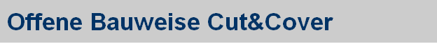 Offene Bauweise Cut&Cover